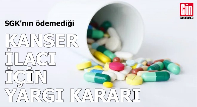 SGK'nın ödemediği kanser ilacı için yargı kararı