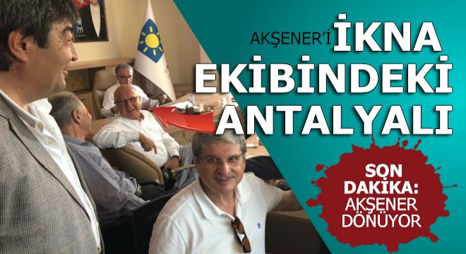 SON DAKİKA KULİSİ: AKŞENER DÖNÜYOR