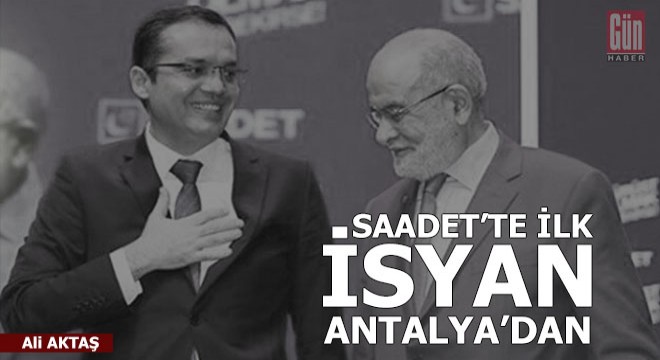 Saadet te ilk  İttifak  çatlağı Antalya dan