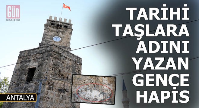 Saat Kulesi'ne adını yazdı hapis cezası aldı