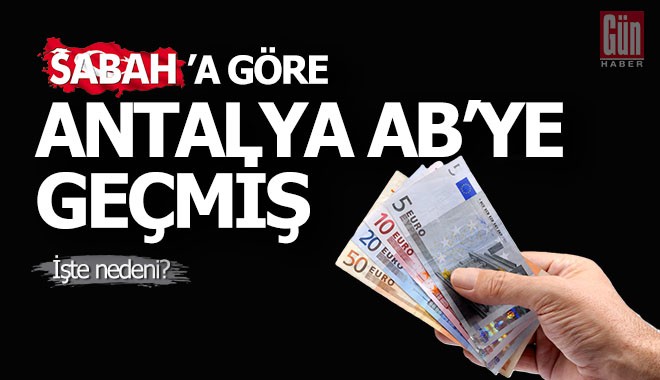 Sabah'a göre Antalya çoktan Avrupa Birliği'ne geçmiş
