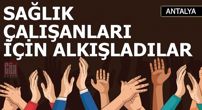 Sağlık çalışanları için alkışladılar