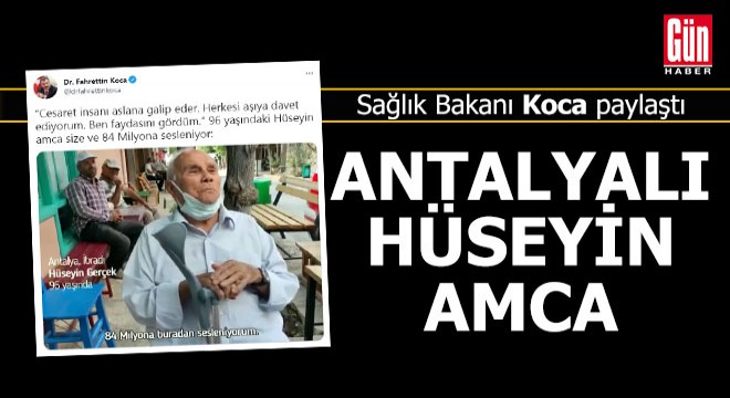 Sağlık Bakanı Koca Antalyalı Hüseyin amcayı paylaştı