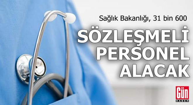 Sağlık Bakanlığı, 31 bin 600 sözleşmeli personel alacak