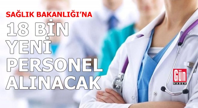 Sağlık Bakanlığı’na 18 bin yeni personel alınacak