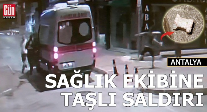 Sağlık ekibine kaldırım taşlı saldırı