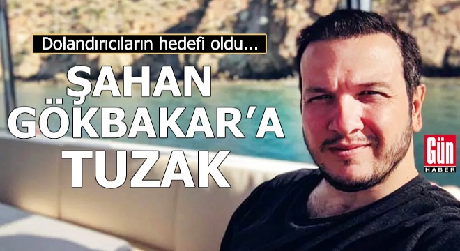 Şahan Gökbakar'a tuzak! Dolandırıcıların hedefi oldu