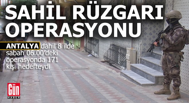 Sahil Rüzgarı Operasyonu Antalya'yı da vurdu