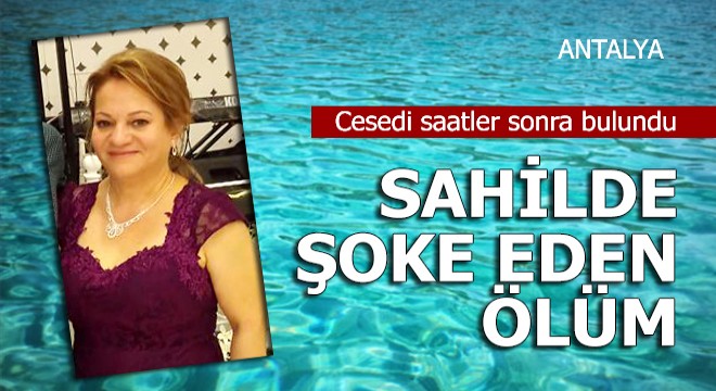 Sahilde şoke eden ölüm! Cesedi saatler sonra bulundu