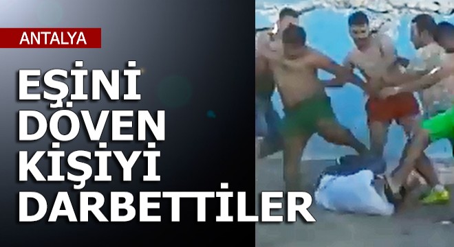 Sahilde eşini döven kişiyi böyle darbettiler