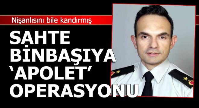 Sahte binbaşıya apolet operasyonu