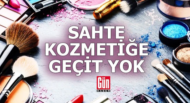 Sahte kozmetiğe geçit yok: Bakanlık harekete geçti