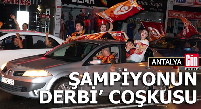 Şampiyonun Antalya da  derbi  coşkusu