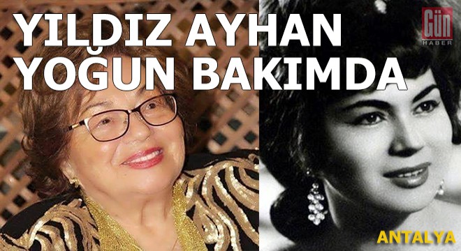 Sanatçı Yıldız Ayhan yoğun bakımda