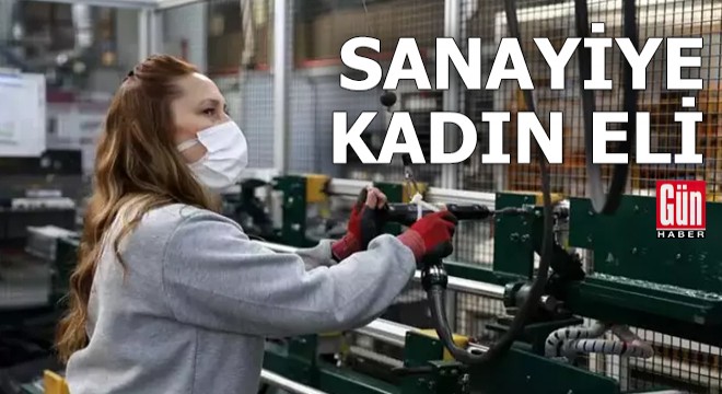 Sanayide çalışan kadın sayısı 8 kat arttı