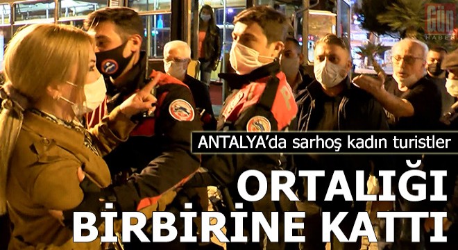 Sarhoş kadın turistler ortalığı birbirine kattı