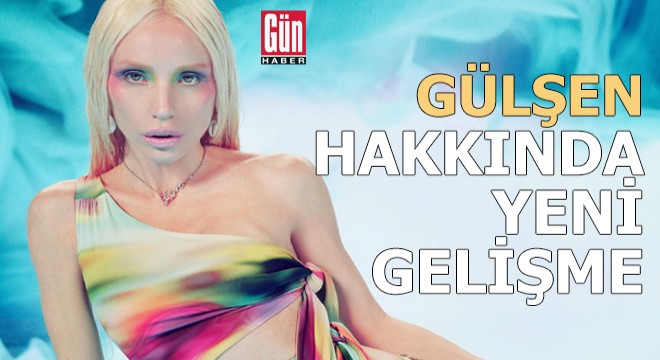 Şarkıcı Gülşen hakkında yeni gelişme