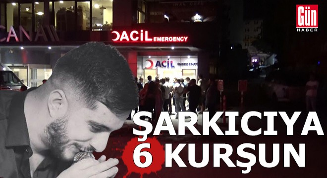 Şarkıcıya 6 kurşun