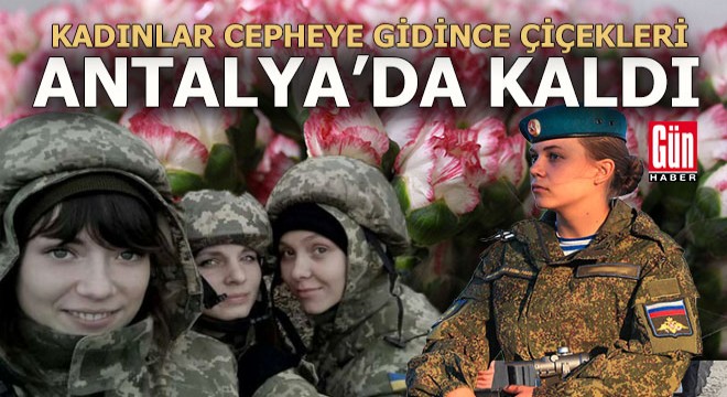 Savaşan iki ülkenin çiçekleri Antalya'da kaldı