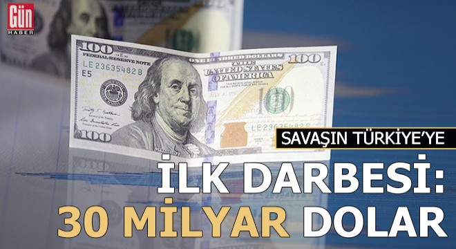 Savaşın Türkiye ye faturası 30 milyar doları bulacak