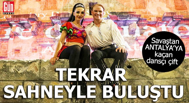 Savaştan Antalya'ya kaçan dansçı çift sahneyle buluştu
