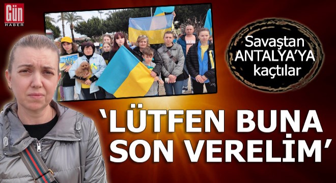 Ukrayna'daki savaştan Antalya'ya kaçtılar