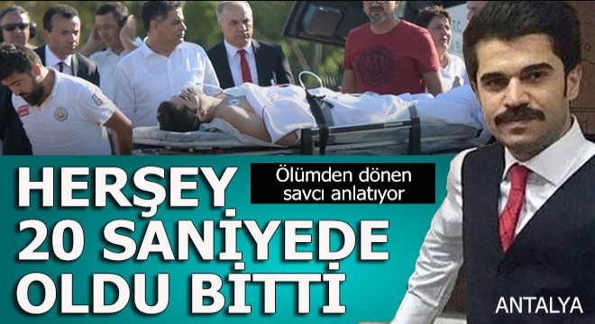 Savcı anlatıyor; Herşey 20 saniyede oldu, bitti