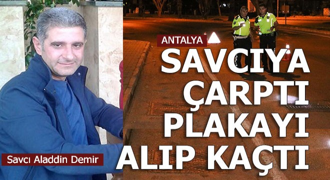 Savcıya çarptı düşen plakayı alıp kaçtı