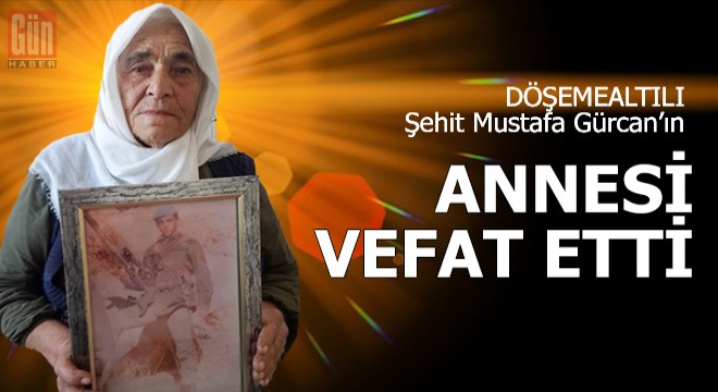 Şehit annesi Gürcan vefat etti