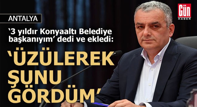 Semih Esen; '3 yıldır belediye başkanıyım ve üzülerek şunu gördüm'
