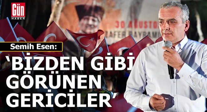 Semih Esen; 'Bizden gibi görünen gericiler'...