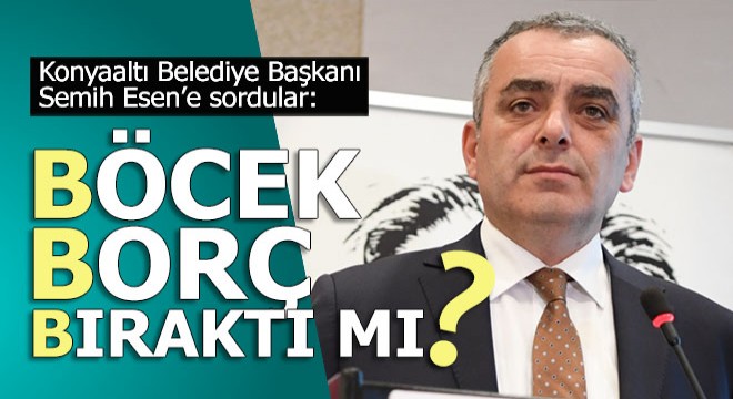 Semih Esen'e soruldu; 'Böcek borç bıraktı mı?'