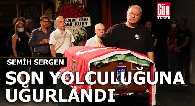 Semih Sergen, son yolculuğuna uğurlandı