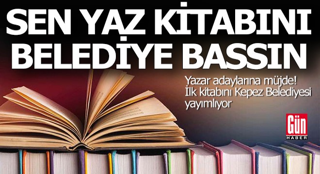 Sen yaz, kitabını Kepez Belediyesi yayımlasın