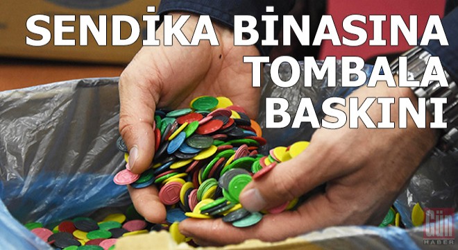 Sendika binasına tombala baskını