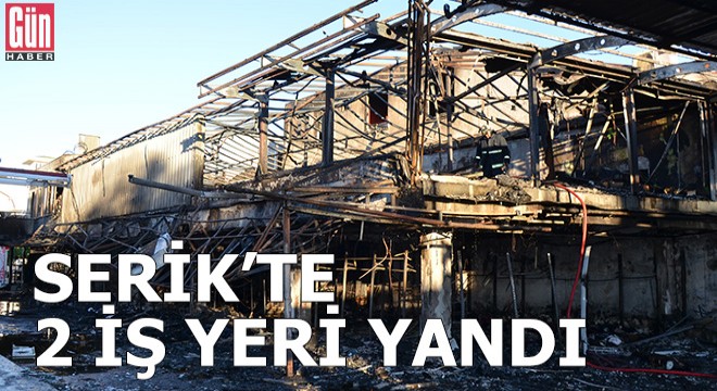 Serik'te 2 iş yeri yandı