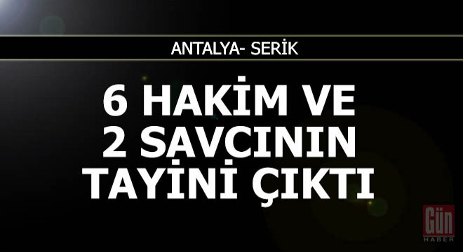 Serik'te 6 hakim ve 2 savcının tayini çıktı