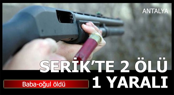 Serik'te arazi kavgası: 2 ölü, 1 yaralı