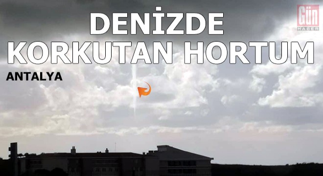 Serik'te denizde hortum çıktı