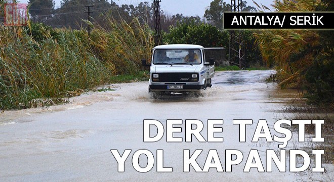 Serik'te dere taştı, yol kapandı