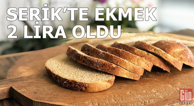 Serik'te ekmek 2 lira oldu