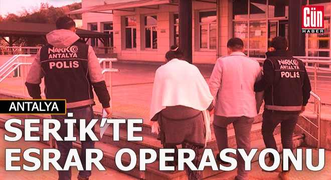 Serik'te esrar operasyonu