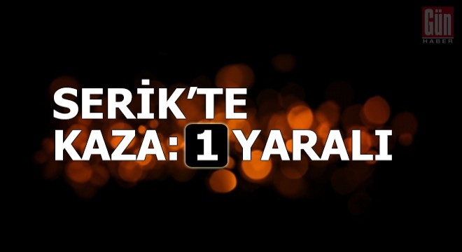 Serik'te kaza: 1 yaralı