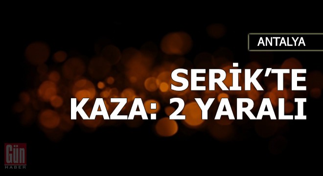 Serik'te kaza: 2 yaralı