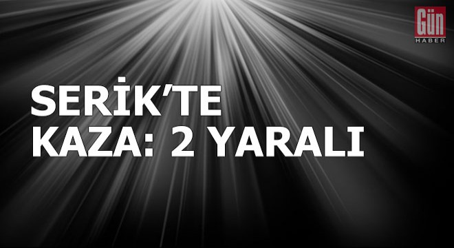Serik'te kaza: 2 yaralı