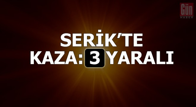 Serik'te kaza: 3 yaralı