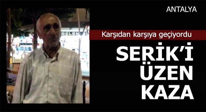 Serik'te otomobilin çarptığı yaya yaşamını yitirdi