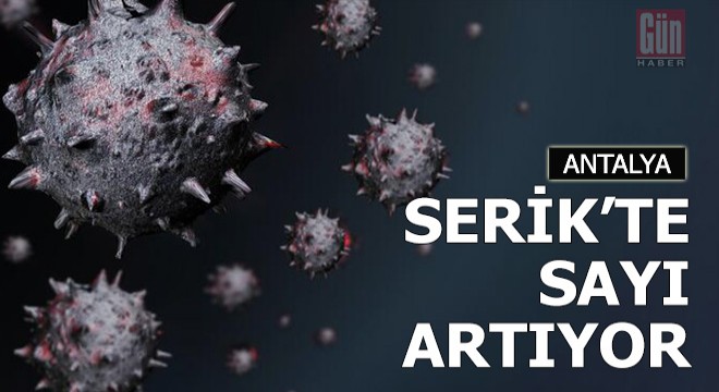 Serik'te pozitif vaka sayısı artıyor