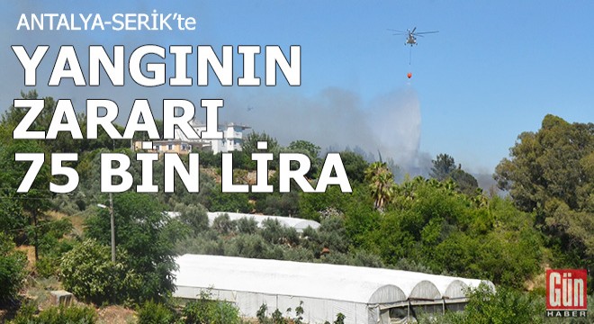 Serik'te yangının zararı 75 bin lira
