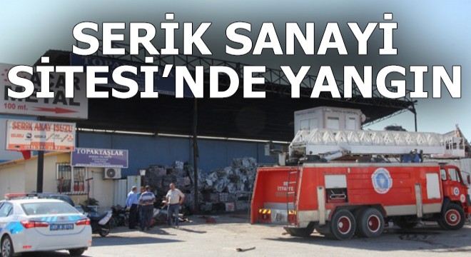 Serik Sanayi Sitesi nde yangın